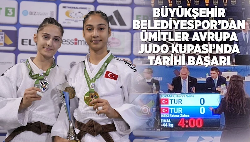 BÜYÜKŞEHİR BELEDİYESPOR’DAN ÜMİTLER AVRUPA JUDO KUPASI’NDA TARİHİ BAŞARI