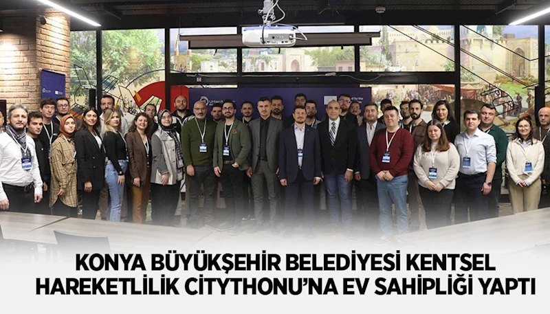 KONYA BÜYÜKŞEHİR BELEDİYESİ KENTSEL HAREKETLİLİK CİTYTHONU’NA EV SAHİPLİĞİ YAPTI