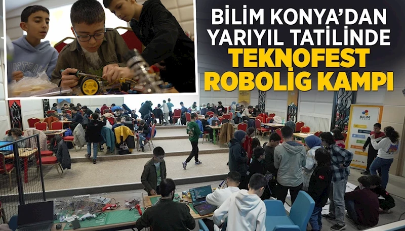 BİLİM KONYA’DAN YARIYIL TATİLİNDE “TEKNOFEST ROBOLİG KAMPI