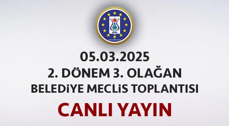 05.03.2025 - 2. Dönem 3. Olağan Meclis Toplantısı Canlı Yayın