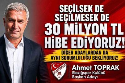 Elazığspor Başkan Adayı Ahmet Toprak, "Seçilsek de seçilmesek de 30 milyon TL hibe edeceğimizi taahhüt ediyoruz"